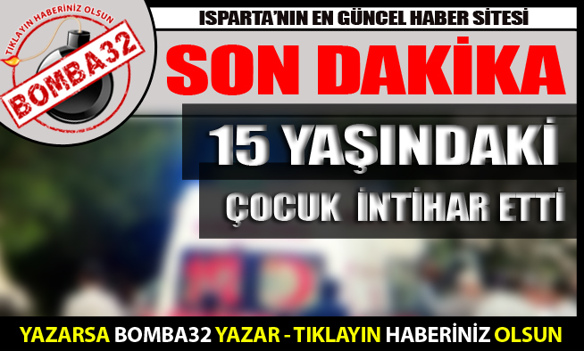 15 YAŞINDAKİ ÇOCUK İNTİHAR ETTİ